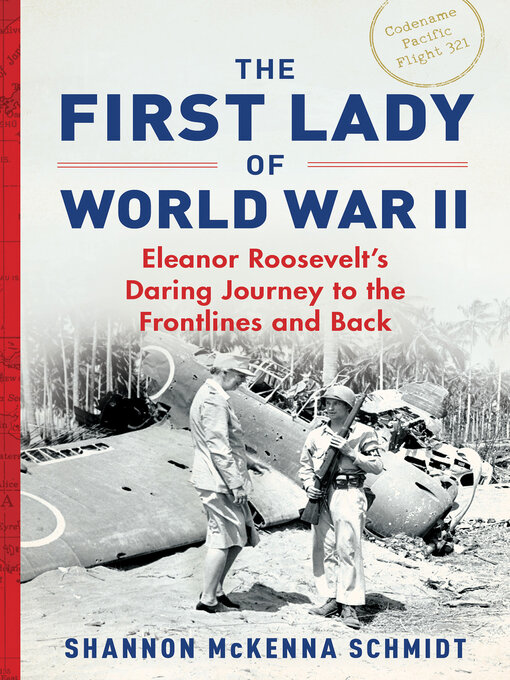 Title details for The First Lady of World War II by Shannon McKenna Schmidt - Wait list